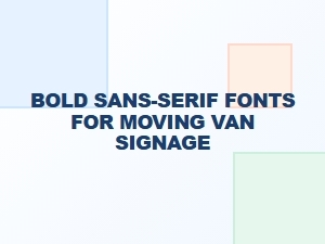Commanding Lettering: Bold Sans-Serif Fonts for Moving Vans