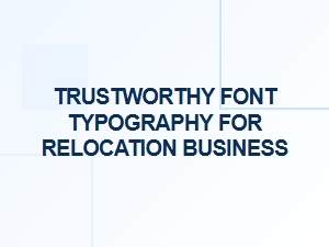The Trustworthy Font for Your Relocation Brand