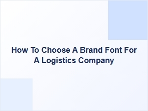 Navigating Modern Fonts for Logistics Brands