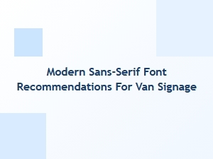 The Best Modern Sans-Serif Fonts for Van Signage
