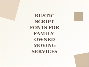 Rustic Script Fonts for Family Moving Services